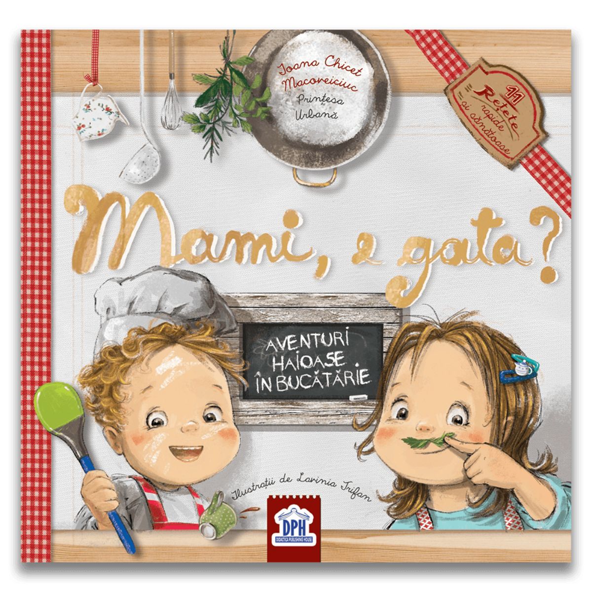 Mami, e gata, Aventuri haioase in bucatarie, Ioana Chicet Macoveiciuc