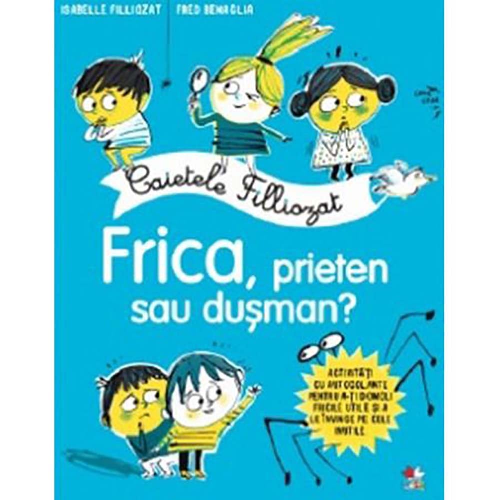 Carte Editura Litera, Caietele Filliozat. Frica, prieten sau dusman?