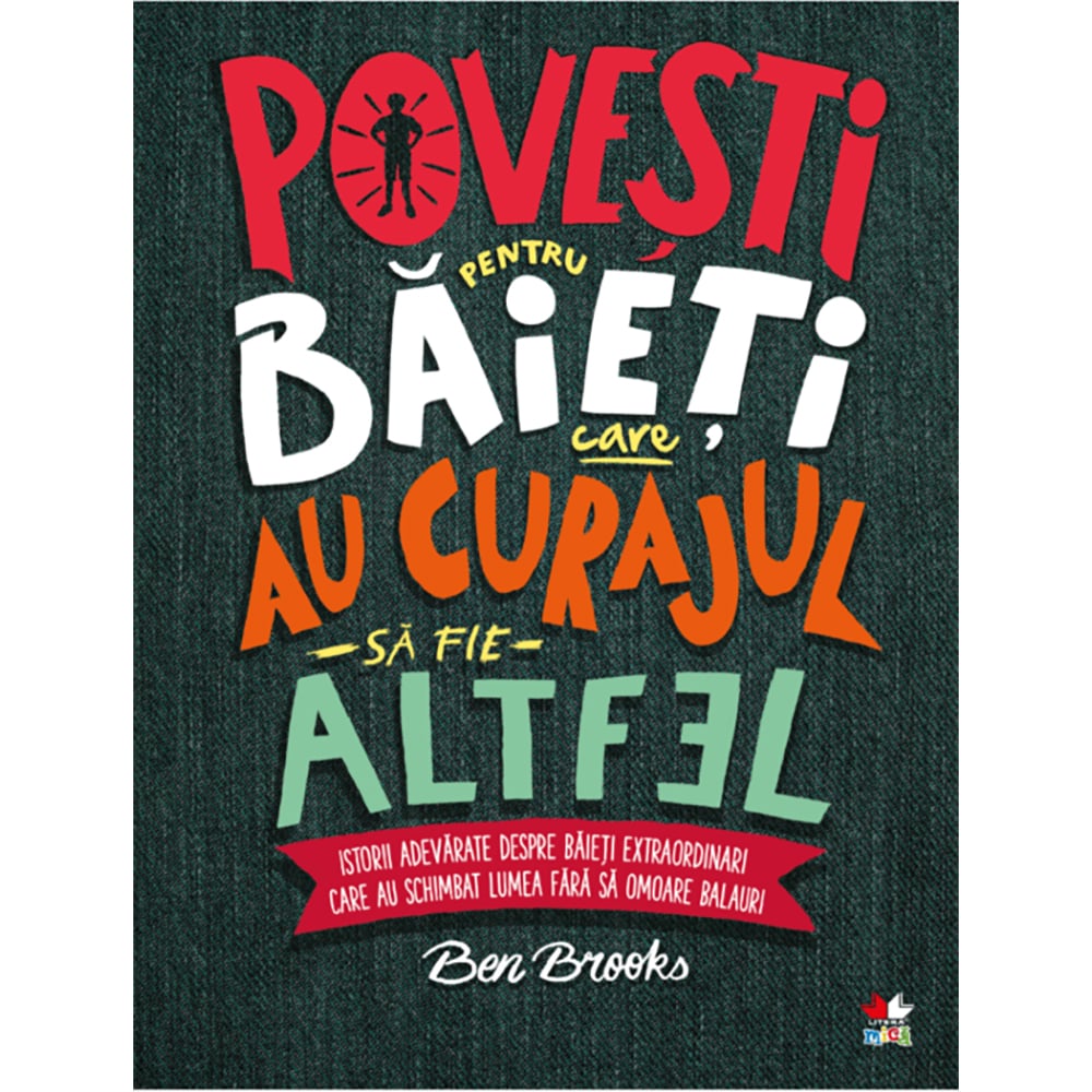 Carte Editura Litera, Povesti pentru baieti care au curajul sa fie altfel, Ben Brooks