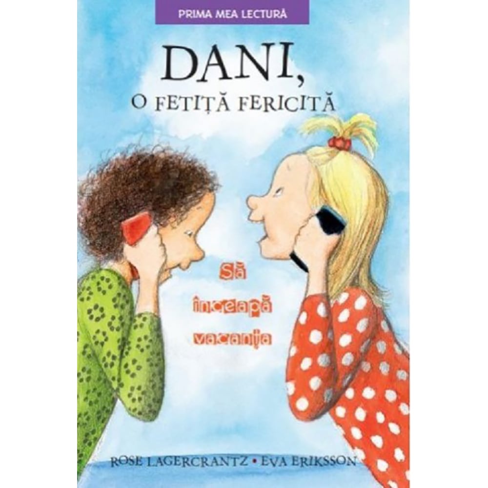 Carte Editura Litera, Dani, o fetita fericita. Sa inceapa vacanta, Rose Lagercrantz