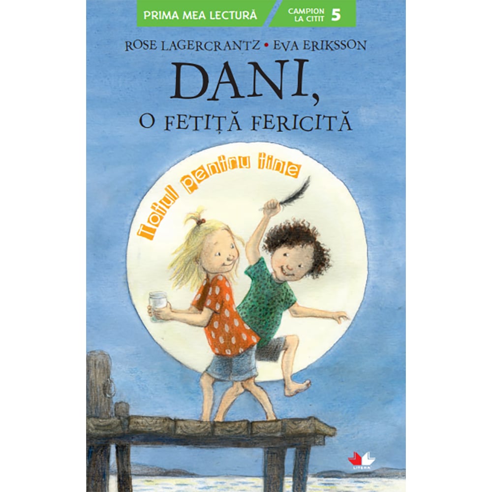 Carte Editura Litera, Dani, o fetita fericita. Totul pentru tine, Rose Lagercrantz, Eva Eriksson