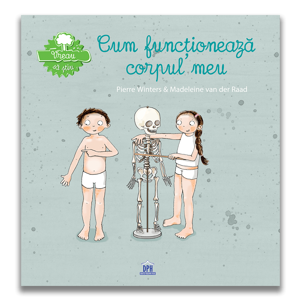 Vreau sa stiu - Cum functioneaza corpul meu, Pierre Winters, Madeleine van der Raad