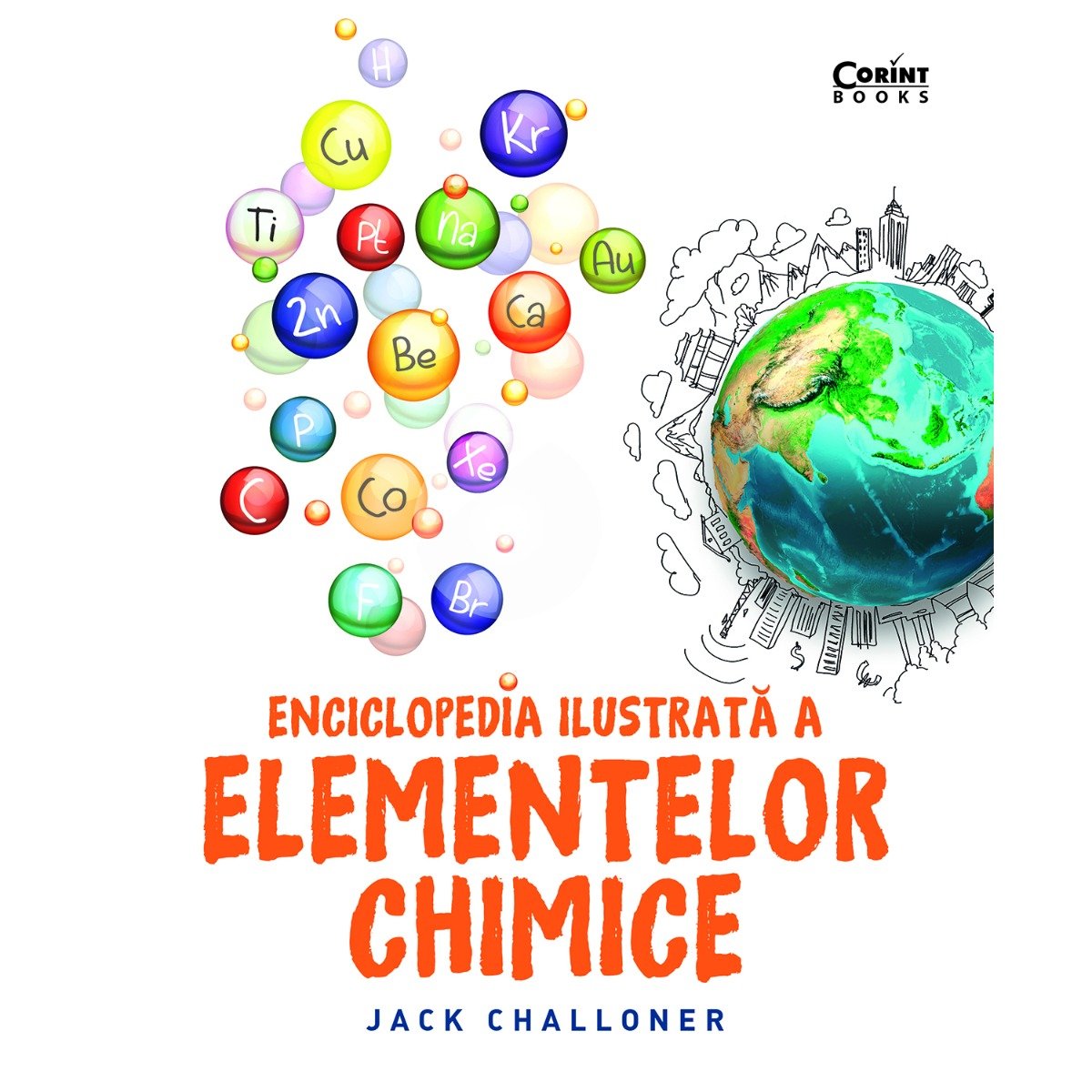 Carte Editura Corint, Enciclopedia ilustrata a elementelor chimice, Jack Challoner