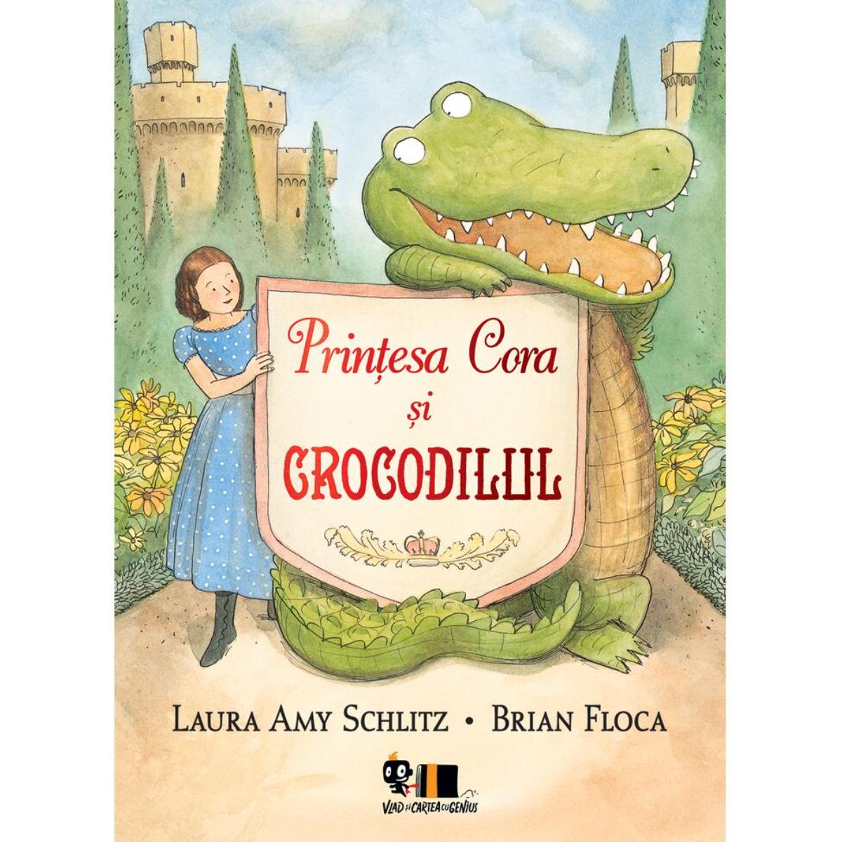 Printesa Cora si crocodilul, Laura Amy Schlitz si Brian Floca